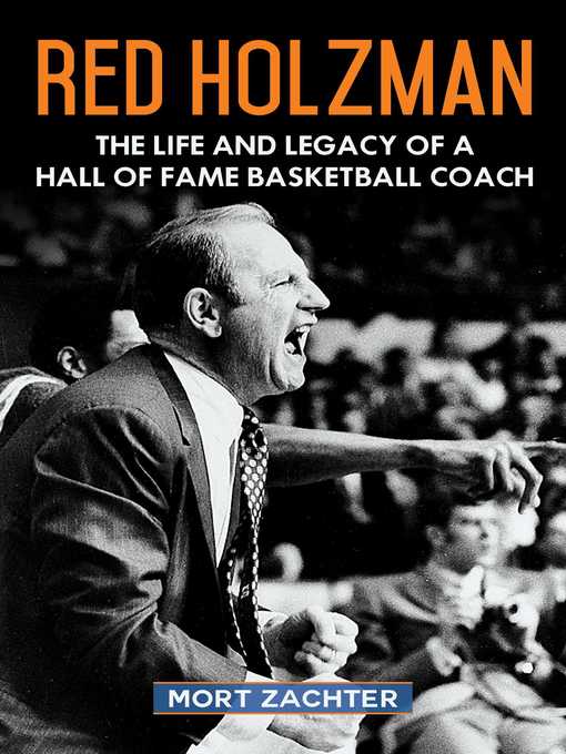 Title details for Red Holzman: the Life and Legacy of a Hall of Fame Basketball Coach by Mort Zachter - Available